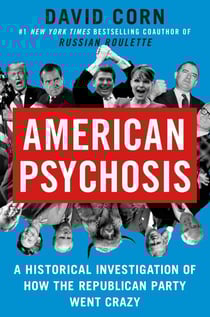 American Psychosis - A Historical Investigation of How the Republican Party Went Crazy