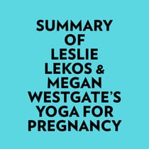 Summary of Leslie Lekos & Megan Westgate's Yoga For Pregnancy