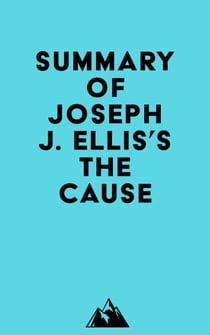 Summary of Joseph J. Ellis's The Cause