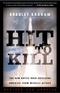 Hit To Kill - The New Battle Over Shielding America From Missile Attach