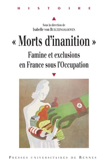 «Morts d'inanition» - Famine et exclusions en France sous l’Occupation