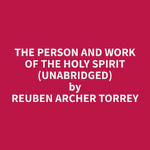 The Person and Work of the Holy Spirit (Unabridged)