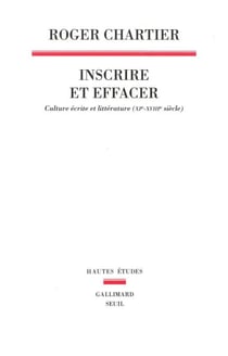 Inscrire et effacer - Culture écrite et littérature (XIe-XVIIIe siècle)