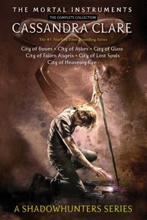 The Mortal Instruments, the Complete Collection - City of Bones; City of Ashes; City of Glass; City of Fallen Angels; City of Lost Souls; City of Heavenly Fire