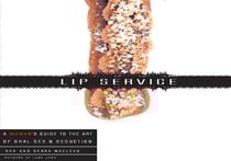 Lip Service - A His and Hers Guide to the Art of Oral Sex &amp; Seduction