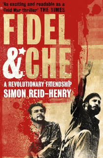 Fidel and Che - The Revolutionary Friendship Between Fidel Castro and Che Guevara
