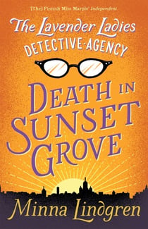 The Lavender Ladies Detective Agency: Death in Sunset Grove - The ultimate cosy crime novel