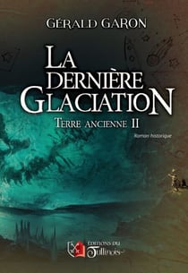 Terre ancienne - Tome 2 - La dernière glaciation