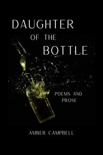 Daughter of the Bottle: Poems and Prose
