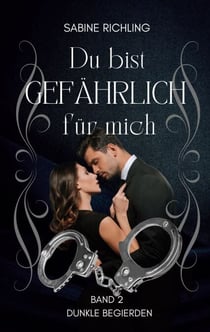 Du bist gefährlich für mich - Dunkle Begierden Teil 2 von 4 - Fesselnde Spicy Dark Romance