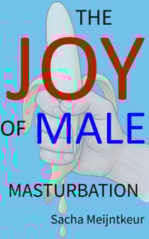 The Joy of Male Masturbation - With Fun and Enjoyable Hands-On Activities