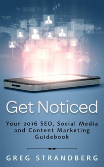 Get Noticed: Your 2016 SEO, Social Media and Content Marketing Guidebook - Increasing Website Traffic Series, #7