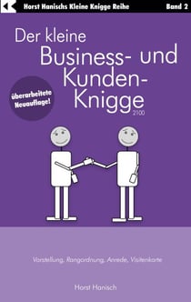 Der kleine Business- und Kunden-Knigge 2100 - Vorstellung, Rangordnung, Anrede, Visitenkarte