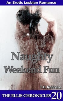 Naughty Weekend Fun: An Erotic Lesbian Romance - The Ellis Chronicles, #20