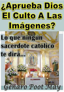 ¿Aprueba Dios El Culto A Las Imágenes?
