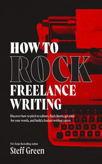 How to Rock Freelance Writing - A Rage Against the Manuscript guide