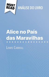 Alice no País das Maravilhas de Lewis Carroll (Análise do livro) - Análise completa e resumo pormenorizado do trabalho