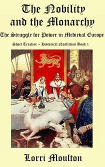 The Nobility and the Monarchy: The Struggle for Power in Medieval Europe - Short Treatise ~ Historical Nonfiction, #1