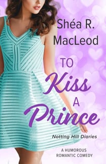 To Kiss A Prince - Notting Hill Diaries, #2