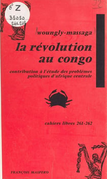 La révolution au Congo - Contribution à l'étude des problèmes politiques d'Afrique centrale