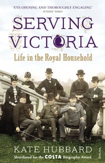 Serving Victoria - Life in the Royal Household