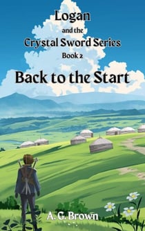 Back to the Start - Logan and the Crystal Sword, #2