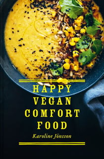 Happy Vegan Comfort Food - Simple and satisfying plant-based recipes for every day
