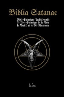 Biblia Satanae: Bible Satanique Traditionnelle: Le Livre Satanique de la Voie, la Vérité, et la Vie Abondante