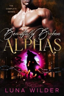 Beautifully Broken Alphas - Twisted Oak: The Alphas, #3