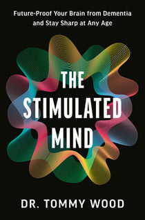 The Stimulated Mind - Future-Proof Your Brain from Dementia and Stay Sharp at Any Age
