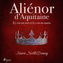 Aliénor d’Aquitaine – Il y eut un soir et il y eut un matin