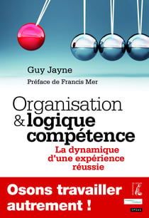 Organisation et logique compétence - La dynamique d'une expérience réussie