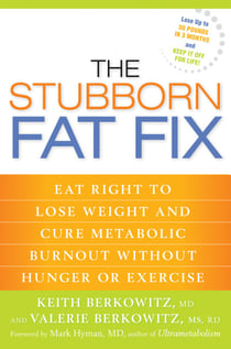 The Stubborn Fat Fix - Eat Right to Lose Weight and Cure Metabolic Burnout without Hunger or Exercise