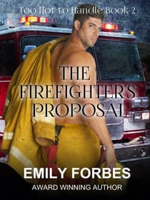 The Firefighter's Proposal - Aussie Firefighters: Too Hot to Handle, #2
