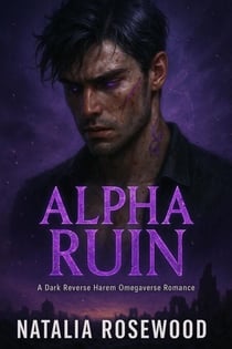 Alpha Ruin: A Dark Reverse Harem Omegaverse Romance - Ashmarked Alphas