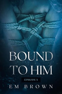 Bound to Him - Episode 3 - Bound to Him