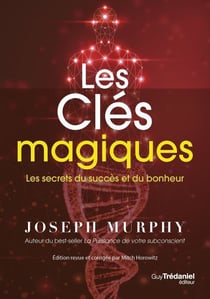 Les clés magiques - Les secrets du succès et du bonheur