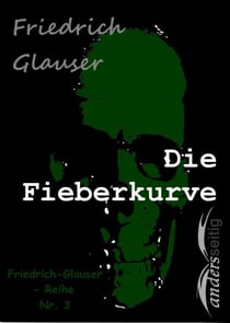 Die Fieberkurve - Friedrich-Glauser-Reihe Nr. 3
