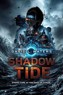 Shadow Tide: Strike Core at the Edge of Chaos - The Strike Core Series, #1