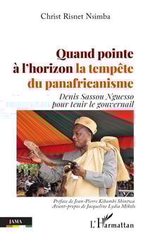 Quand pointe à l'horizon la tempête du panafricanisme - Denis sassou Nguesso pour tenir le gouvernail
