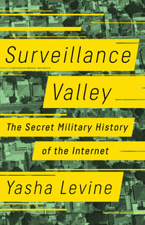 Surveillance Valley - The Secret Military History of the Internet