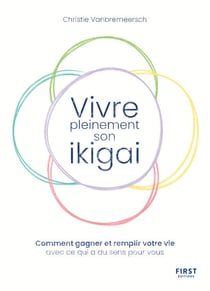 Vivre pleinement son ikigaï - Comment gagner et remplir votre vie avec ce qui a du sens pour vous
