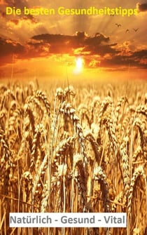 Die besten Gesundheitstipps - Natürlich Gesund Vital