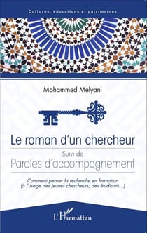 Roman d'un chercheur - Suivi de Paroles d'accompagnement - Comment penser la recherche en formation (à l'usage des jeunes chercheurs, des étudiants,...)