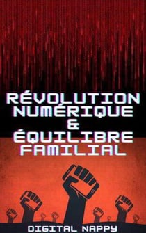 Révolutions Numériques et Équilibre familial - Société Connectée: L'Ère de la Transformation, #1