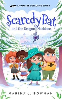 Scaredy Bat and the Dragon Necklace - Scaredy Bat: A Vampire Detective Series, #7