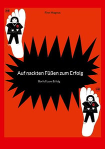 Auf nackten Füßen zum Erfolg - Barfuß zum Erfolg