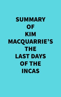 Summary of Kim MacQuarrie's The Last Days Of The Incas