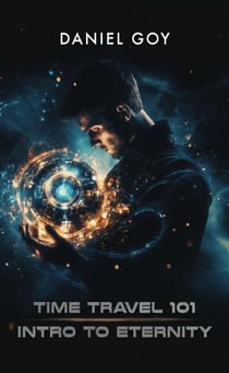 Time Travel 101: Intro To Eternity - The Time Travel Series, #1