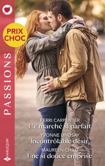 Ce marché si parfait - Incontrôlable désir - Une si douce emprise